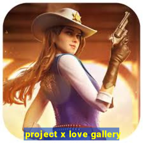 project x love gallery